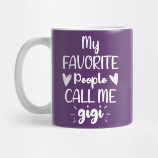 My Favorite People Call me Gigi - Funny Saying Quote Gift For Grandma's Birthday Gift Ideas Mug